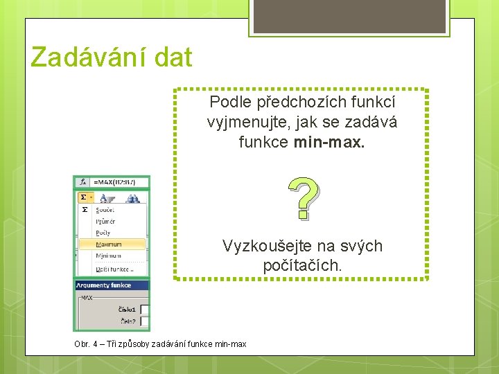 Zadávání dat Podle předchozích funkcí vyjmenujte, jak se zadává funkce min-max. ? Vyzkoušejte na