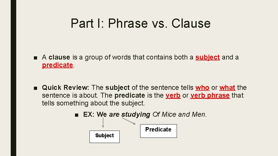 Part I: Phrase vs. Clause ■ A clause is a group of words that