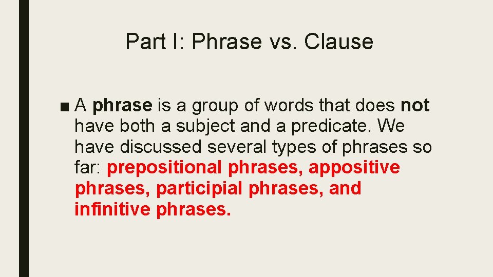 Part I: Phrase vs. Clause ■ A phrase is a group of words that