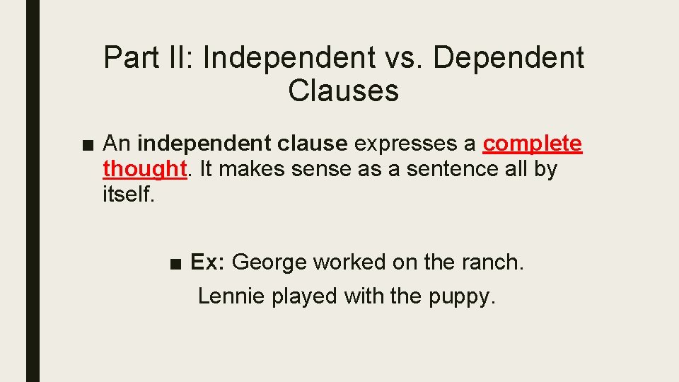 Part II: Independent vs. Dependent Clauses ■ An independent clause expresses a complete thought.
