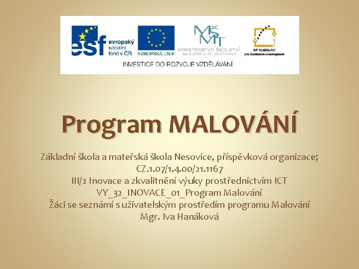 Program MALOVÁNÍ Základní škola a mateřská škola Nesovice, příspěvková organizace; CZ. 1. 07/1. 4.
