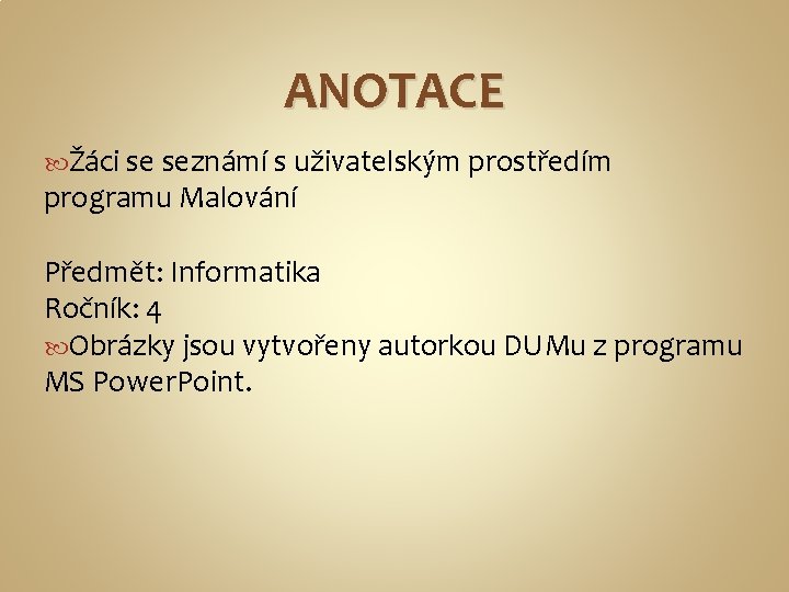 ANOTACE Žáci se seznámí s uživatelským prostředím programu Malování Předmět: Informatika Ročník: 4 Obrázky