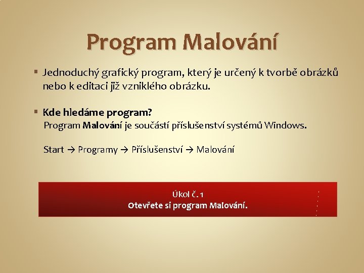 Program Malování § Jednoduchý grafický program, který je určený k tvorbě obrázků nebo k