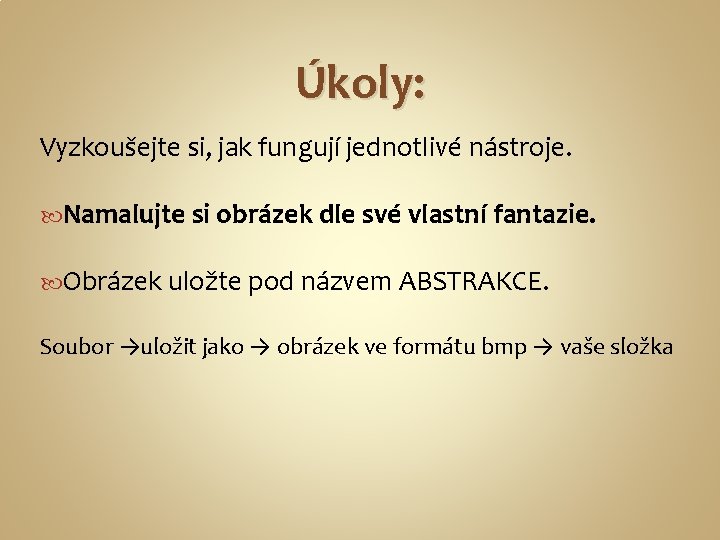 Úkoly: Vyzkoušejte si, jak fungují jednotlivé nástroje. Namalujte si obrázek dle své vlastní fantazie.