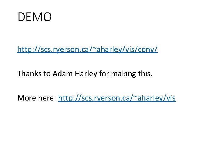DEMO http: //scs. ryerson. ca/~aharley/vis/conv/ Thanks to Adam Harley for making this. More here: