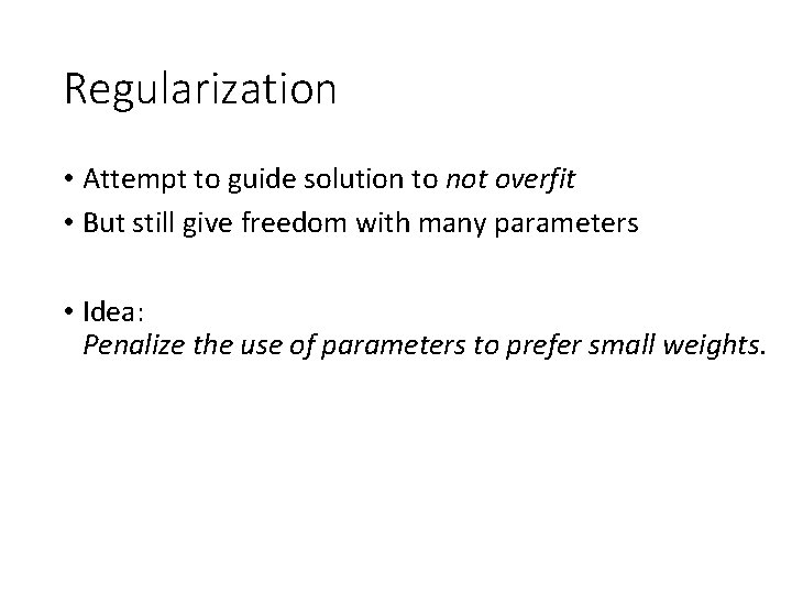 Regularization • Attempt to guide solution to not overfit • But still give freedom