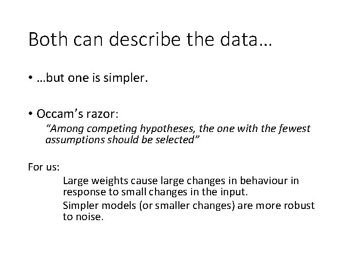 Both can describe the data… • …but one is simpler. • Occam’s razor: “Among