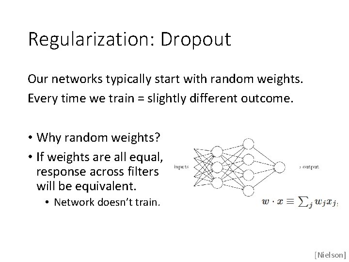 Regularization: Dropout Our networks typically start with random weights. Every time we train =