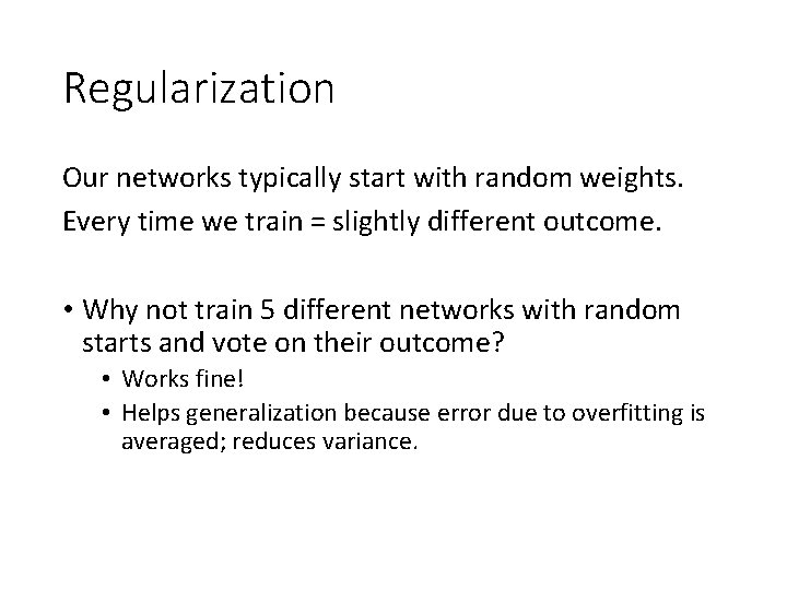 Regularization Our networks typically start with random weights. Every time we train = slightly