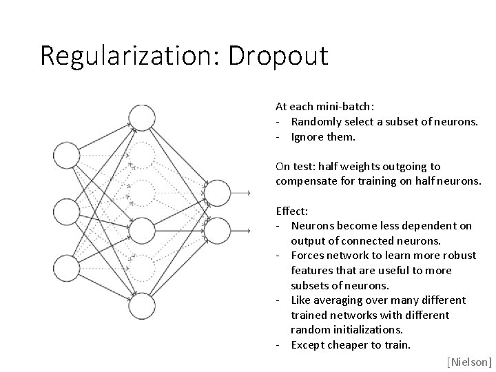 Regularization: Dropout At each mini-batch: - Randomly select a subset of neurons. - Ignore