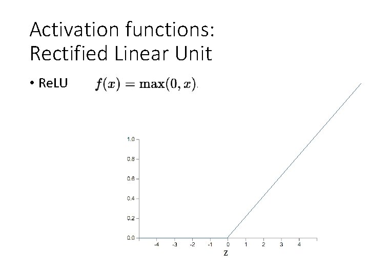 Activation functions: Rectified Linear Unit • Re. LU 