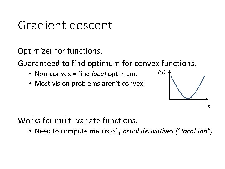 Gradient descent Optimizer for functions. Guaranteed to find optimum for convex functions. • Non-convex