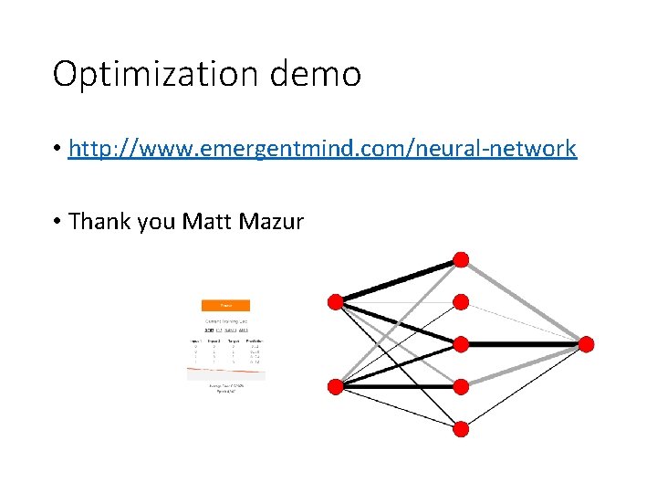 Optimization demo • http: //www. emergentmind. com/neural-network • Thank you Matt Mazur 