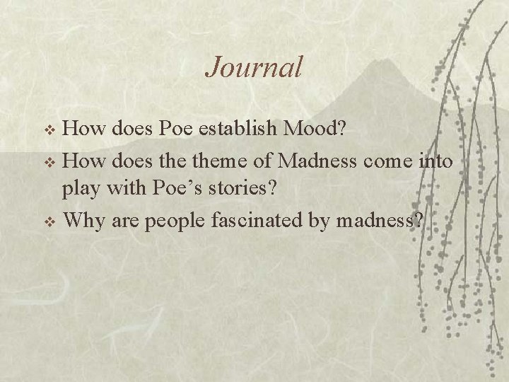 Journal How does Poe establish Mood? v How does theme of Madness come into Journal How does Poe establish Mood? v How does theme of Madness come into