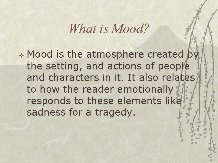 What is Mood? v Mood is the atmosphere created by the setting, and actions What is Mood? v Mood is the atmosphere created by the setting, and actions