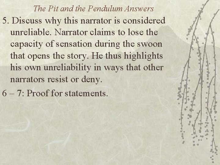The Pit and the Pendulum Answers 5. Discuss why this narrator is considered unreliable. The Pit and the Pendulum Answers 5. Discuss why this narrator is considered unreliable.