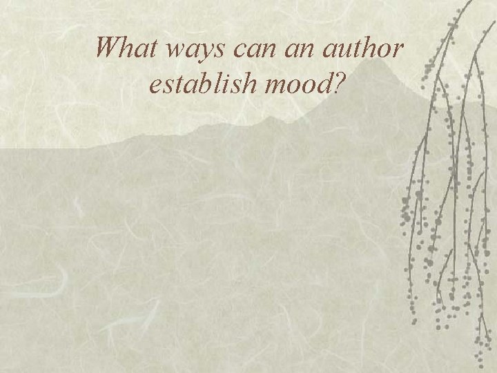 What ways can an author establish mood? What ways can an author establish mood?