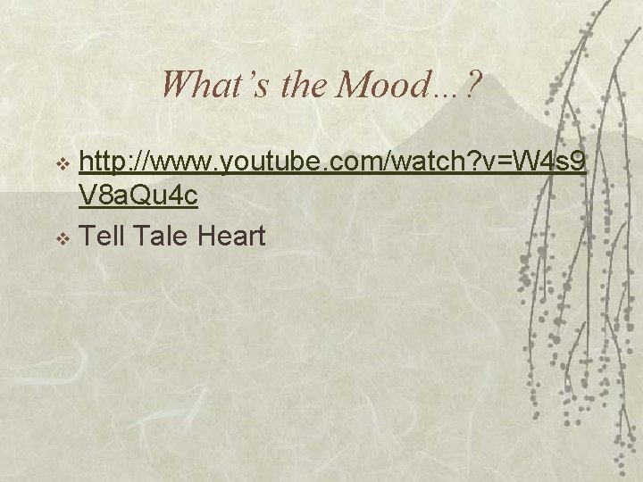 What’s the Mood…? http: //www. youtube. com/watch? v=W 4 s 9 V 8 a. What’s the Mood…? http: //www. youtube. com/watch? v=W 4 s 9 V 8 a.