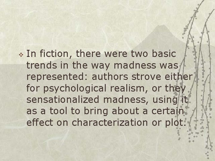 v In fiction, there were two basic trends in the way madness was represented: v In fiction, there were two basic trends in the way madness was represented: