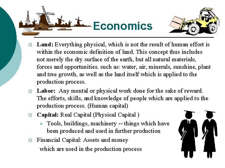 Economics ¡ ¡ Land: Everything physical, which is not the result of human effort