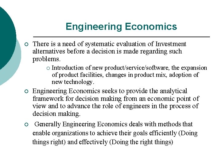 Engineering Economics ¡ There is a need of systematic evaluation of Investment alternatives before