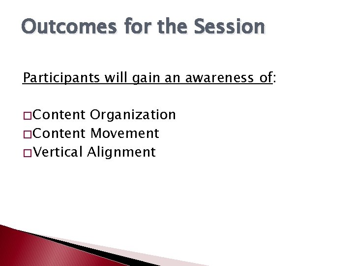 Outcomes for the Session Participants will gain an awareness of: � Content Organization � Outcomes for the Session Participants will gain an awareness of: � Content Organization �