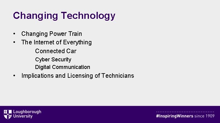 Changing Technology • Changing Power Train • The Internet of Everything Connected Car Cyber