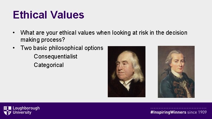 Ethical Values • What are your ethical values when looking at risk in the