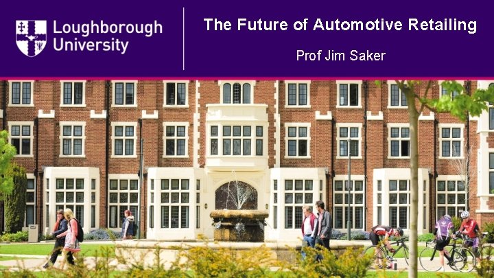The Future of Automotive Retailing Prof Jim Saker 
