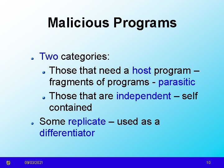 Malicious Programs Two categories: Those that need a host program – fragments of programs