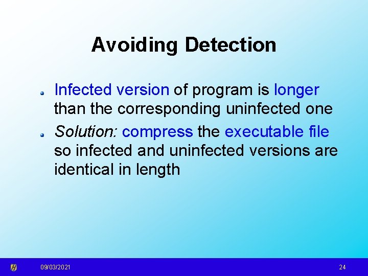 Avoiding Detection Infected version of program is longer than the corresponding uninfected one Solution: