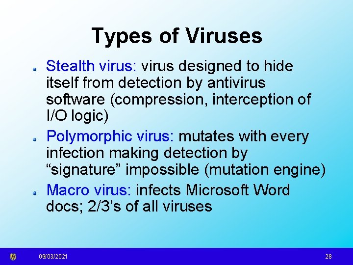 Types of Viruses Stealth virus: virus designed to hide itself from detection by antivirus
