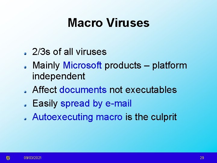 Macro Viruses 2/3 s of all viruses Mainly Microsoft products – platform independent Affect