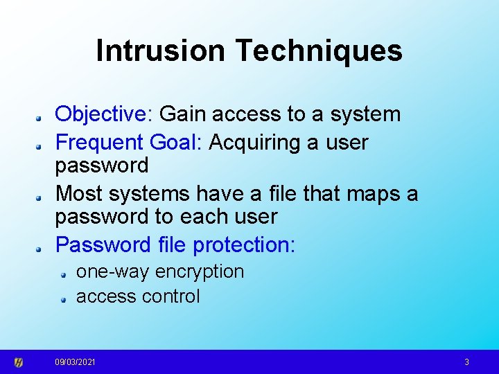 Intrusion Techniques Objective: Gain access to a system Frequent Goal: Acquiring a user password