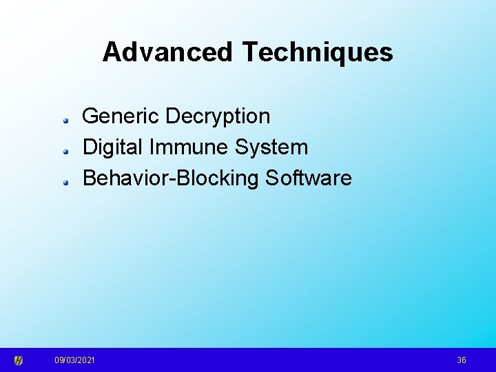 Advanced Techniques Generic Decryption Digital Immune System Behavior-Blocking Software 09/03/2021 36 