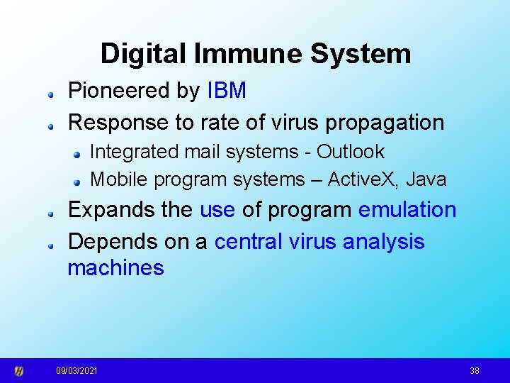 Digital Immune System Pioneered by IBM Response to rate of virus propagation Integrated mail