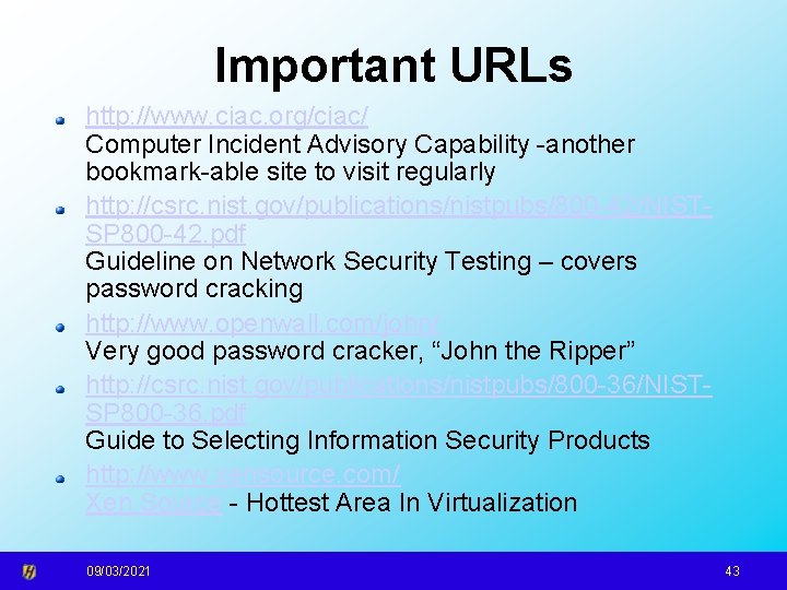 Important URLs http: //www. ciac. org/ciac/ Computer Incident Advisory Capability -another bookmark-able site to