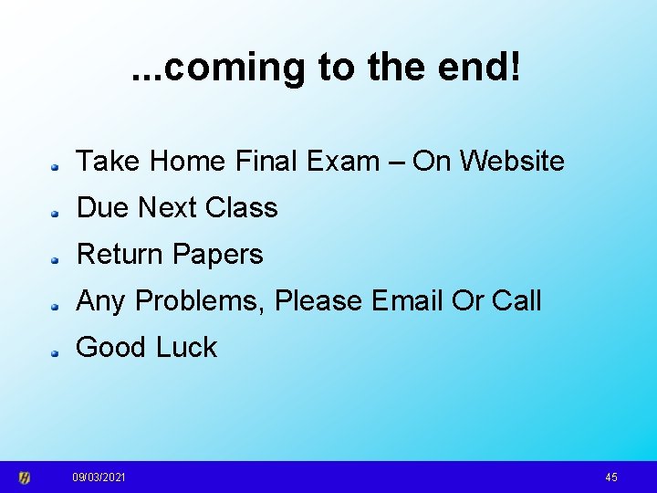 . . . coming to the end! Take Home Final Exam – On Website