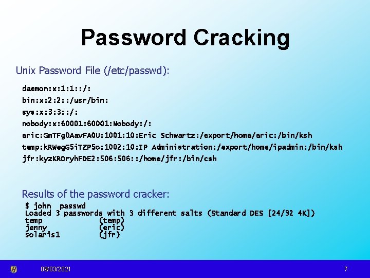 Password Cracking Unix Password File (/etc/passwd): daemon: x: 1: 1: : /: bin: x: