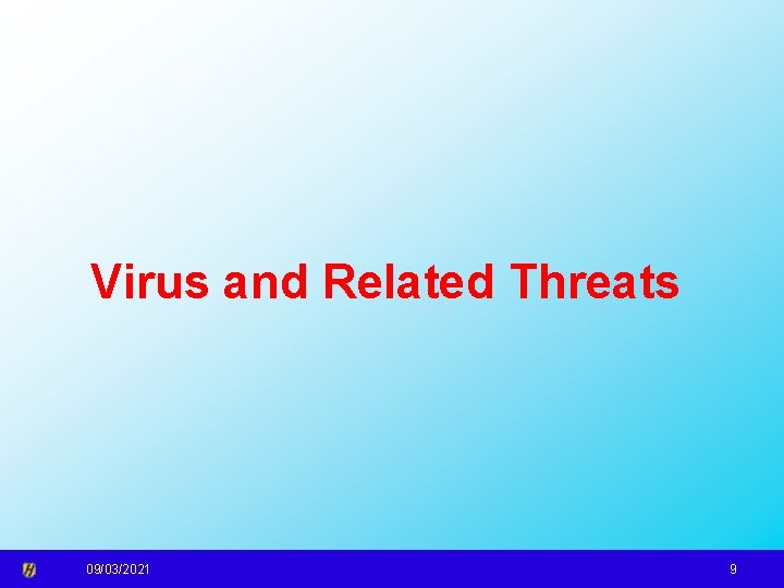Virus and Related Threats 09/03/2021 9 