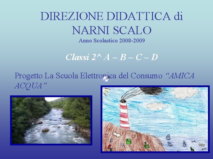 DIREZIONE DIDATTICA di NARNI SCALO Anno Scolastico 2008 -2009 Classi 2^ A – B