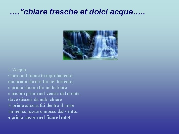 …. ”chiare fresche et dolci acque…. . L’Acqua Corro nel fiume tranquillamente ma prima