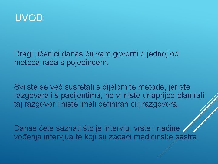 UVOD Dragi učenici danas ću vam govoriti o jednoj od metoda rada s pojedincem.