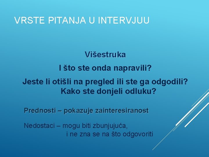 VRSTE PITANJA U INTERVJUU Višestruka I što ste onda napravili? Jeste li otišli na