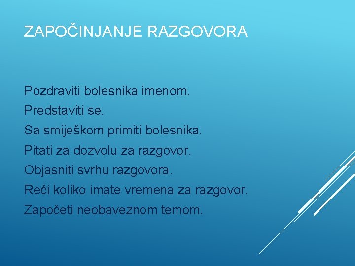 ZAPOČINJANJE RAZGOVORA Pozdraviti bolesnika imenom. Predstaviti se. Sa smiješkom primiti bolesnika. Pitati za dozvolu