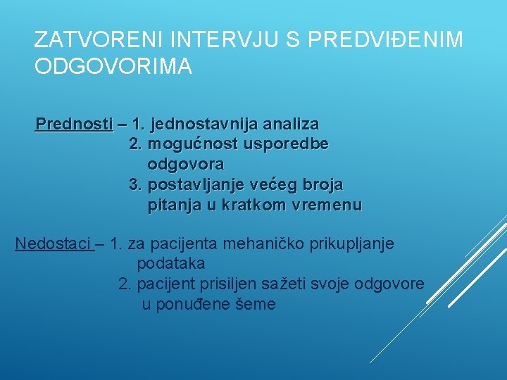 ZATVORENI INTERVJU S PREDVIĐENIM ODGOVORIMA Prednosti – 1. jednostavnija analiza 2. mogućnost usporedbe odgovora