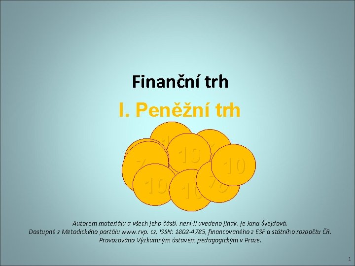 Finanční trh I. Peněžní trh 10 10 10 110 0 10 10 10 0