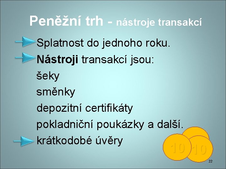 Peněžní trh - nástroje transakcí Splatnost do jednoho roku. Nástroji transakcí jsou: šeky směnky