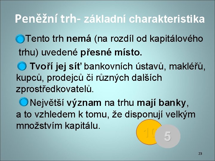 Peněžní trh- základní charakteristika Tento trh nemá (na rozdíl od kapitálového trhu) uvedené přesné