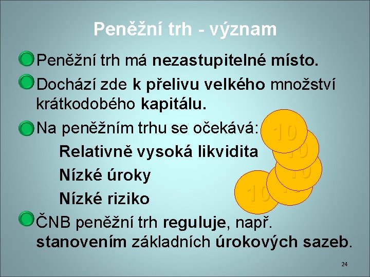 Peněžní trh - význam Peněžní trh má nezastupitelné místo. Dochází zde k přelivu velkého